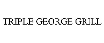 TRIPLE GEORGE GRILL