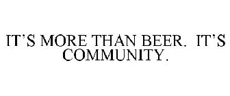 IT'S MORE THAN BEER. IT'S COMMUNITY.