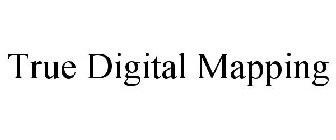 TRUE DIGITAL MAPPING