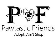 PF PAWTASTIC FRIENDS ADOPT DON'T SHOP