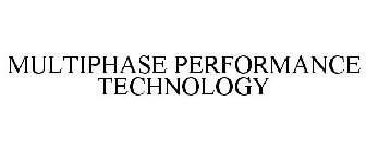 MULTIPHASE PERFORMANCE TECHNOLOGY