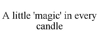 A LITTLE 'MAGIC' IN EVERY CANDLE
