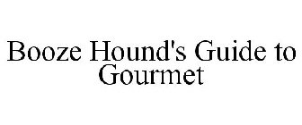 BOOZE HOUND'S GUIDE TO GOURMET