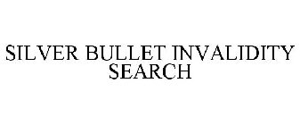 SILVER BULLET INVALIDITY SEARCH