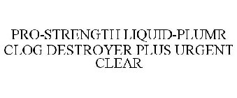 PRO-STRENGTH LIQUID-PLUMR CLOG DESTROYER PLUS URGENT CLEAR