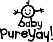 BABY PUREYAY!