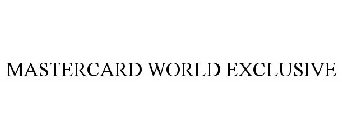 MASTERCARD WORLD EXCLUSIVE