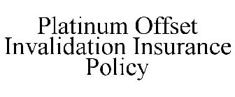 PLATINUM OFFSET INVALIDATION INSURANCE POLICY