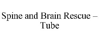 SPINE AND BRAIN RESCUE - TUBE