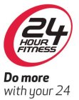 24 HOUR FITNESS DO MORE WITH YOUR 24