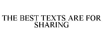 THE BEST TEXTS ARE FOR SHARING