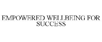 EMPOWERED WELLBEING FOR SUCCESS