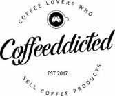 COFFEEDDICTED COFFEE LOVERS WHO SELL COFFEE PRODUCTS EST 2017