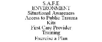 S.A.F.E ENVIRONMENT SITUATIONAL AWARENESS ACCESS TO PUBLIC TRAUMA KITS FIRST CARE PROVIDER TRAINING EXERCISE A PLAN