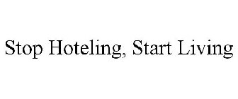 STOP HOTELING, START LIVING