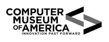 COMPUTER MUSEUM OF AMERICA INNOVATION PAST FORWARD