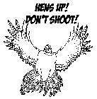 HENS UP! DON'T SHOOT!