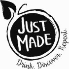 JUST MADE DRINK. DISCOVER. REPEAT.
