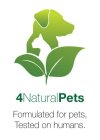 4 NATURALPETS FORMULATED FOR PETS, TESTED ON HUMANS.