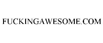 FUCKINGAWESOME.COM