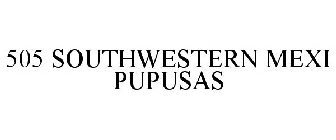 505 SOUTHWESTERN MEXI PUPUSAS