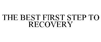THE BEST FIRST STEP TO RECOVERY