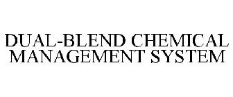 DUAL-BLEND CHEMICAL MANAGEMENT SYSTEM