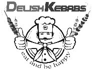 DELISH KEBABS EAT AND BE HAPPY WORLD'S BEST WORLD'S BEST KEBAB