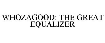 WHOZAGOOD: THE GREAT EQUALIZER