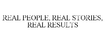 REAL PEOPLE, REAL STORIES, REAL RESULTS