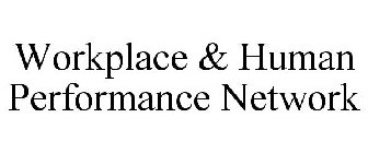 WORKPLACE & HUMAN PERFORMANCE NETWORK