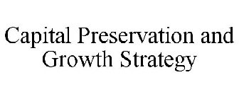 CAPITAL PRESERVATION AND GROWTH STRATEGY