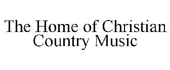 THE HOME OF CHRISTIAN COUNTRY MUSIC