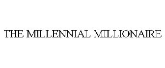 THE MILLENNIAL MILLIONAIRE