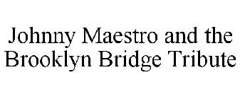 JOHNNY MAESTRO AND THE BROOKLYN BRIDGE TRIBUTE