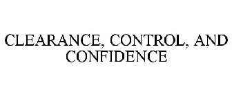 CLEARANCE, CONTROL, AND CONFIDENCE