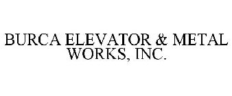 BURCA ELEVATOR & METAL WORKS, INC.