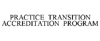PRACTICE TRANSITION ACCREDITATION PROGRAM