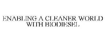 ENABLING A CLEANER WORLD WITH BIODIESEL
