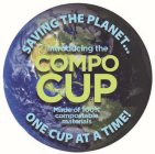SAVING THE PLANET...ONE CUP AT A TIME! INTRODUCING THE COMPO CUP MADE OF 100% COMPOSTABLE MATERIALS