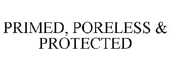 PRIMED, PORELESS & PROTECTED