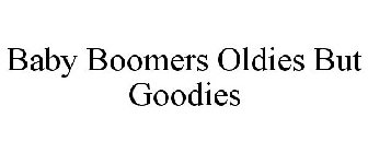 BABY BOOMERS OLDIES BUT GOODIES