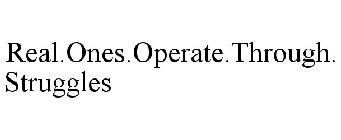 REAL.ONES.OPERATE.THROUGH.STRUGGLES