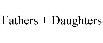 FATHERS + DAUGHTERS
