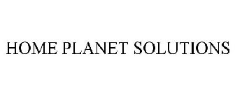 HOME PLANET SOLUTIONS