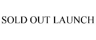 SOLD OUT LAUNCH