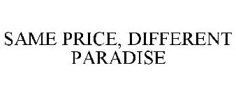 SAME PRICE, DIFFERENT PARADISE