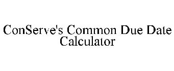 CONSERVE'S COMMON DUE DATE CALCULATOR