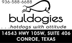 936-588-6688 BULDOGIES ... HOTDOGS WITH ATTITUDE 14543 HWY 105W, SUITE 406 CONROE, TEXAS