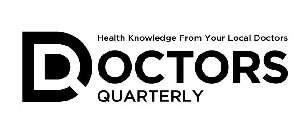 DOCTORS QUARTERLY HEALTH KNOWLEDGE FROMYOUR LOCAL DOCTORS
